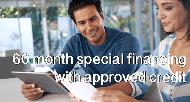 60 Month Special Financing with Approved Credit
