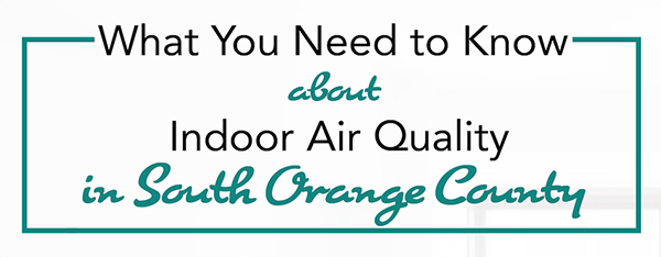 What You Need to Know About Indoor Air Quality in South Orange County