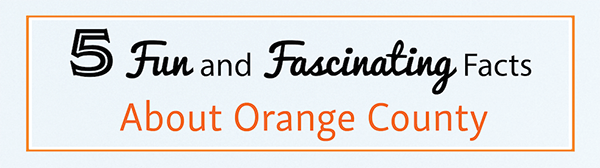 5 Fun and Fascinating Facts About Orange County