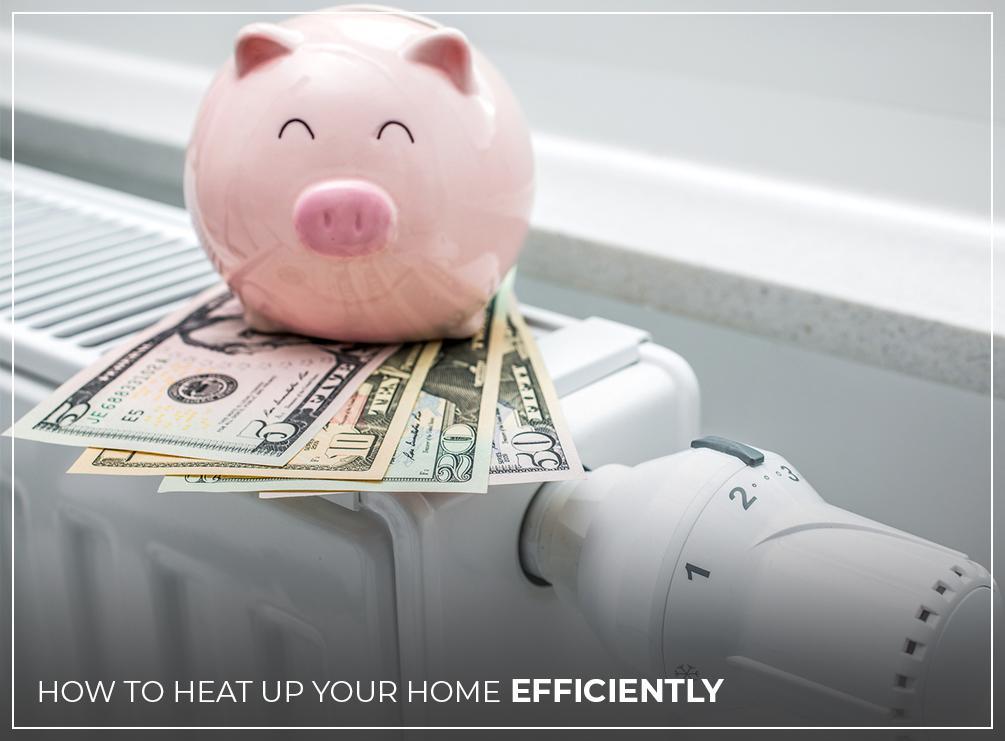 How to Heat Up Your Home Efficiently